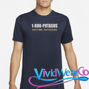 1-800-Putasos Anytime Anywhere T-Shirt