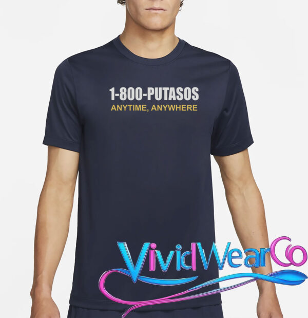 1-800-Putasos Anytime Anywhere T-Shirt