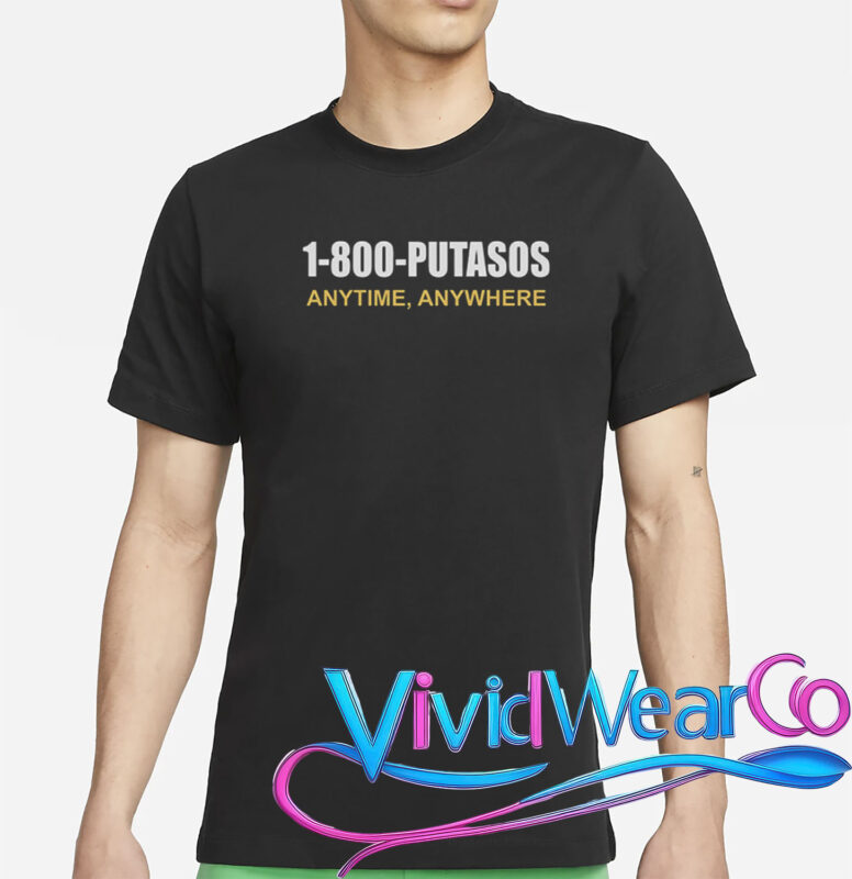 1-800-Putasos Anytime Anywhere T-Shirt