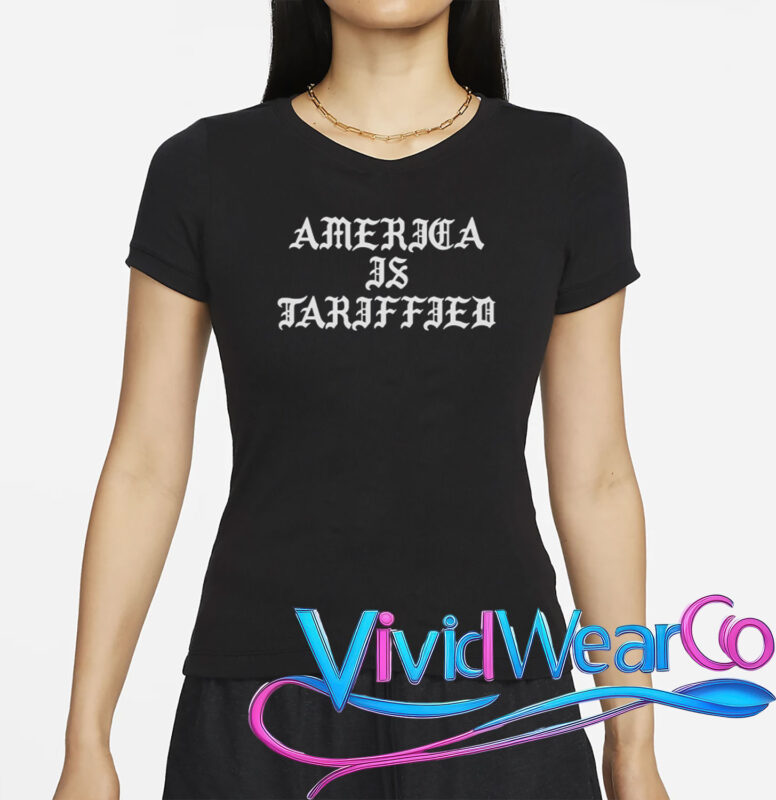 America Is Tariffied T-Shirt
