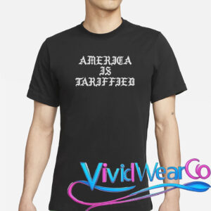 America Is Tariffied T-Shirt