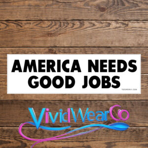 America Needs Good Jobs Bumper Sticker