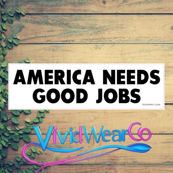 America Needs Good Jobs Bumper Sticker