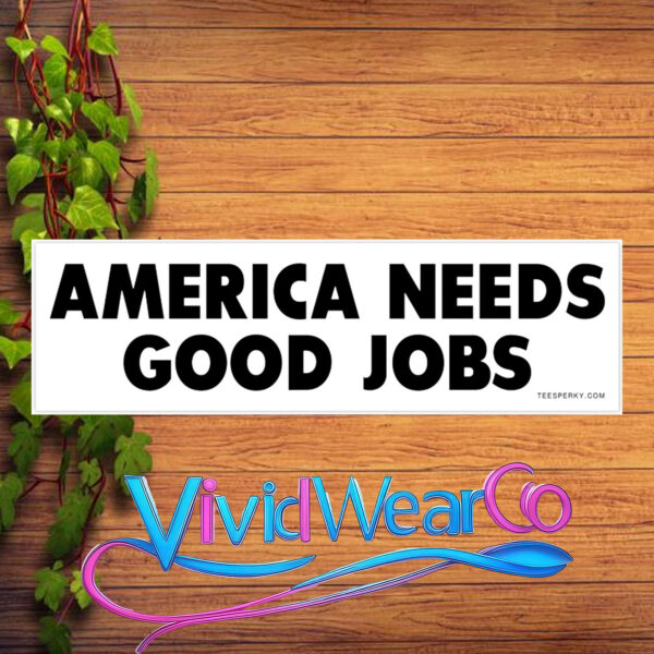 America Needs Good Jobs Bumper Sticker