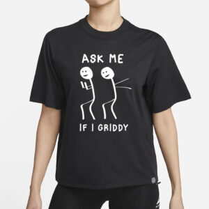 Ask Me If I Griddy Funny Dance T-Shirt