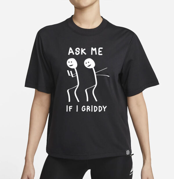 Ask Me If I Griddy Funny Dance T-Shirt