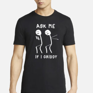 Ask Me If I Griddy Funny Dance T-Shirt