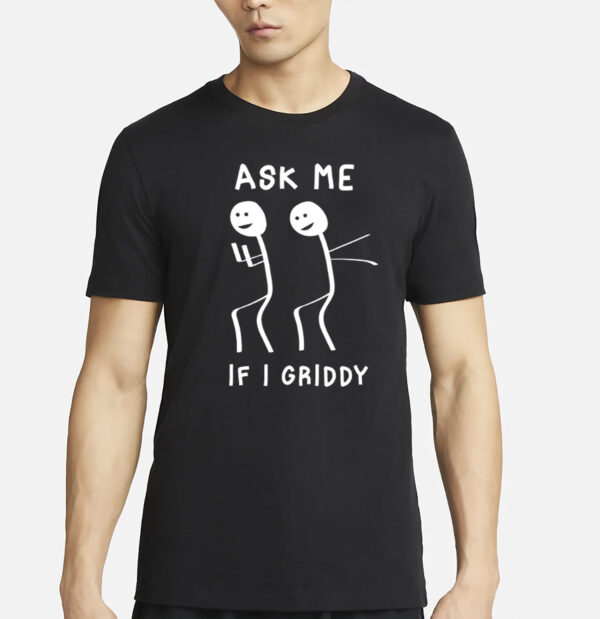 Ask Me If I Griddy Funny Dance T-Shirt