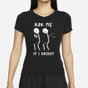 Ask Me If I Griddy Funny Dance T-Shirt