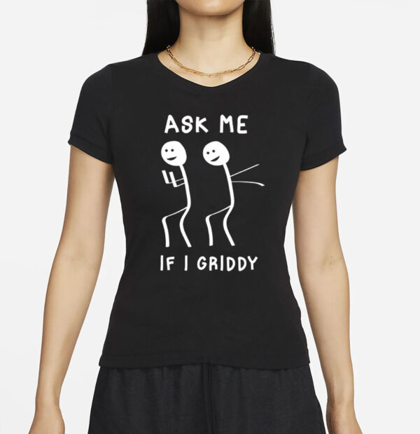 Ask Me If I Griddy Funny Dance T-Shirt