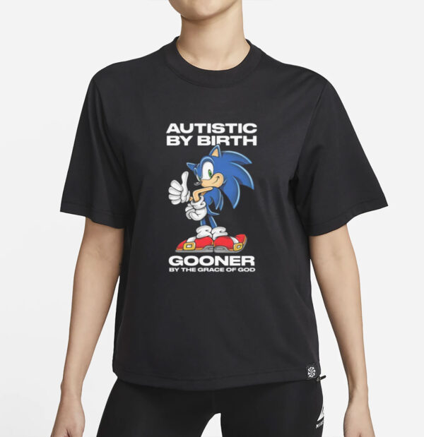 Autistic By Birth Gooner By The Grace Of God T-Shirt