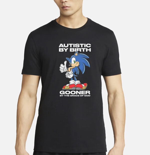 Autistic By Birth Gooner By The Grace Of God T-Shirt