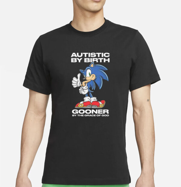 Autistic By Birth Gooner By The Grace Of God T-Shirt