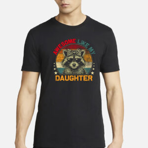 Awesome Like My Daughter Raccoon T-Shirt
