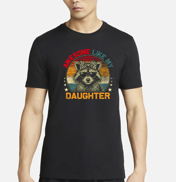 Awesome Like My Daughter Raccoon T-Shirt