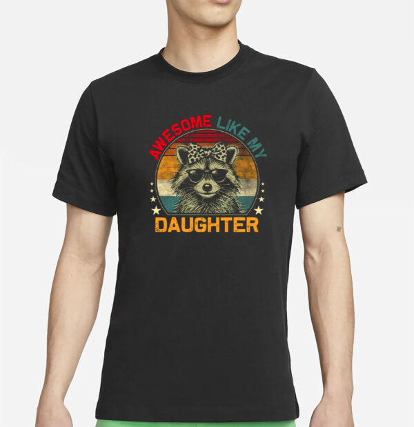 Awesome Like My Daughter Raccoon T-Shirt
