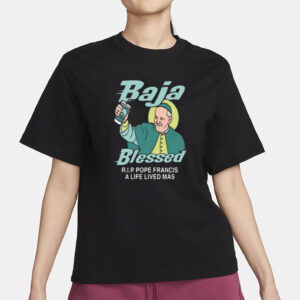 Baja Blessed RIP Pope Francis Shirt