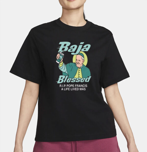 Baja Blessed RIP Pope Francis Shirt