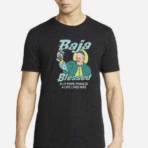 Baja Blessed RIP Pope Francis Shirt
