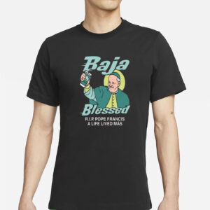 Baja Blessed RIP Pope Francis Shirt