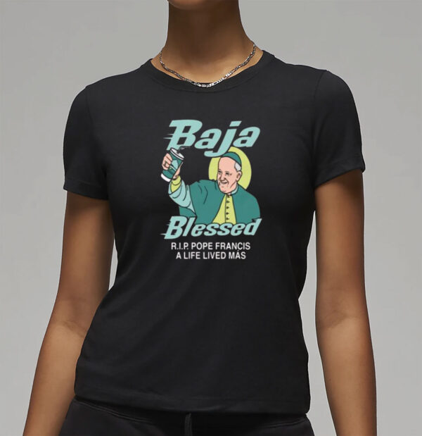 Baja Blessed RIP Pope Francis Shirt