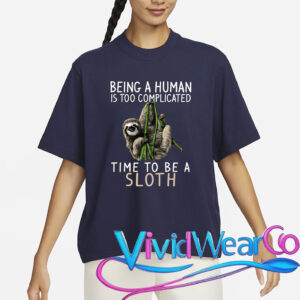 Being A Human Is Too Complicated Time To Be A Sloth T-Shirt