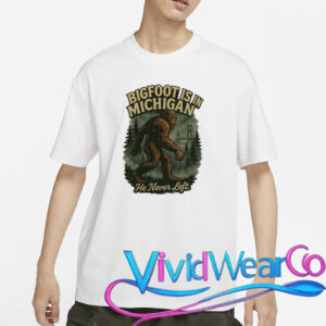 Bigfoot Is In Michigan T-Shirt
