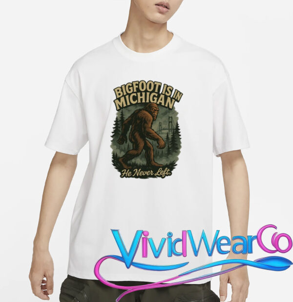 Bigfoot Is In Michigan T-Shirt