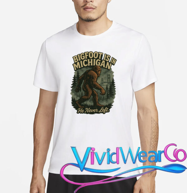 Bigfoot Is In Michigan T-Shirt