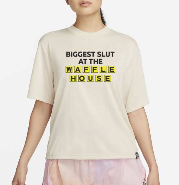 Biggest Slut At The Waffle T-Shirt