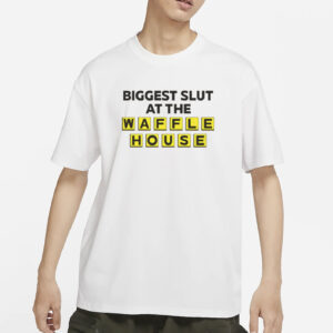 Biggest Slut At The Waffle T-Shirt