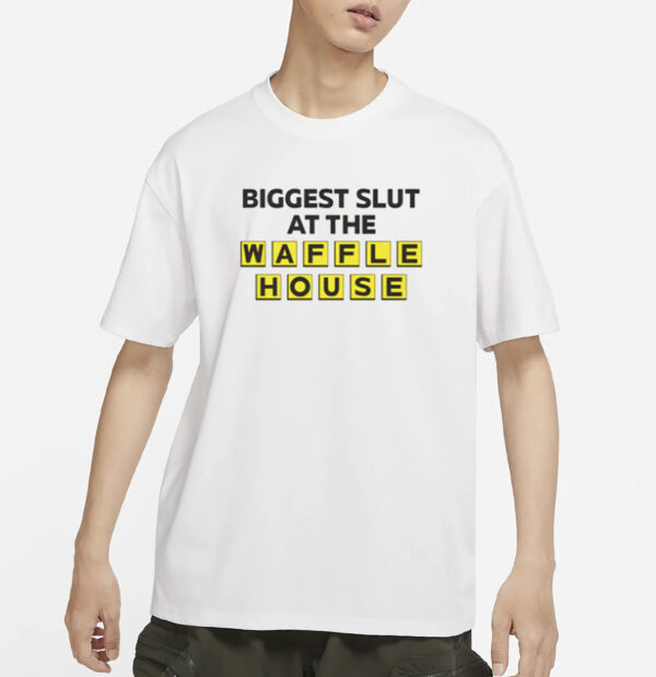Biggest Slut At The Waffle T-Shirt