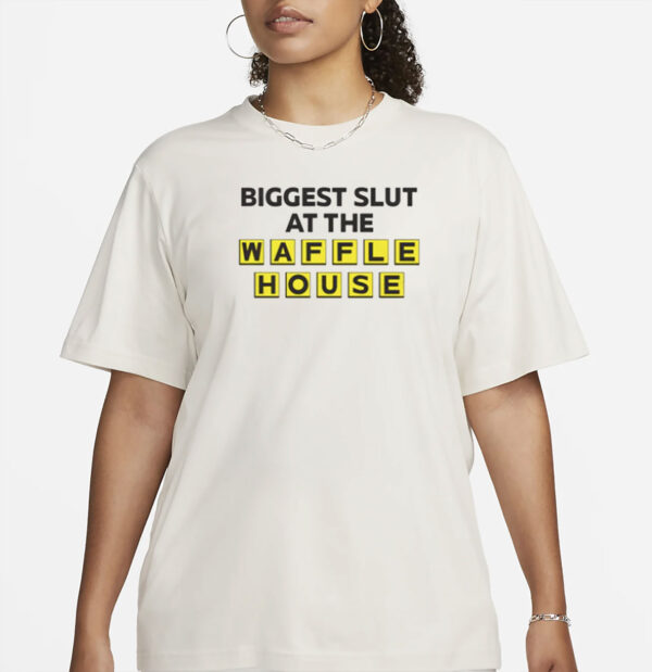 Biggest Slut At The Waffle T-Shirt