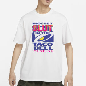 Biggest Slut In the Cantina Taco Bell Shirt
