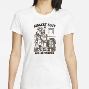 Biggest Slut at Colonial Williamsburg T-Shirt