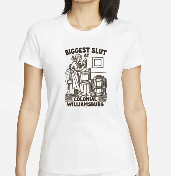 Biggest Slut at Colonial Williamsburg T-Shirt