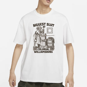 Biggest Slut at Colonial Williamsburg T-Shirt