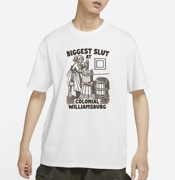 Biggest Slut at Colonial Williamsburg T-Shirt