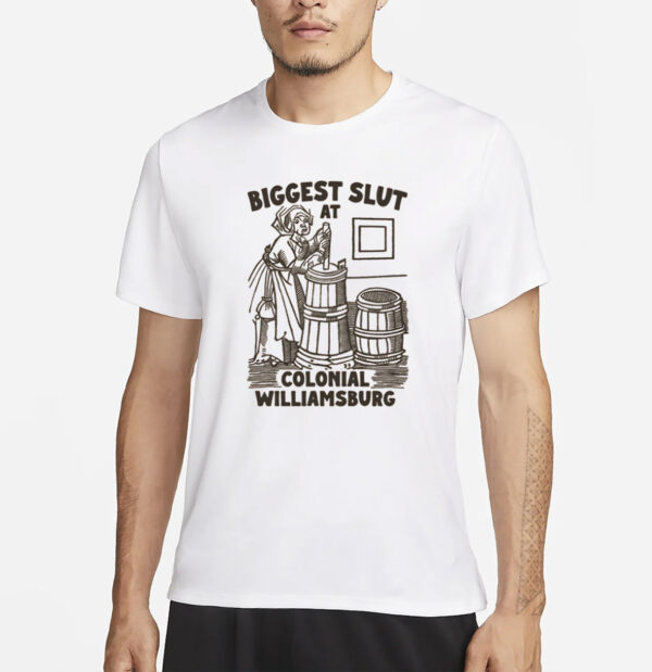 Biggest Slut at Colonial Williamsburg T-Shirt