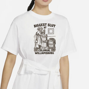 Biggest Slut at Colonial Williamsburg T-Shirt