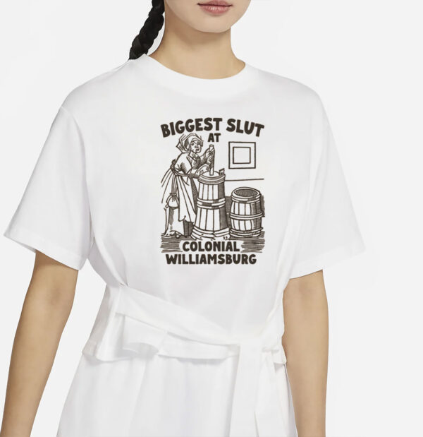 Biggest Slut at Colonial Williamsburg T-Shirt