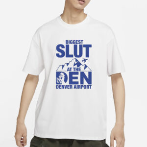 Biggest Slut at the Denver Airport T-Shirt