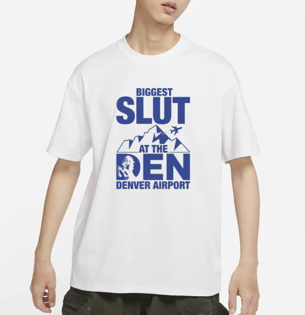 Biggest Slut at the Denver Airport T-Shirt