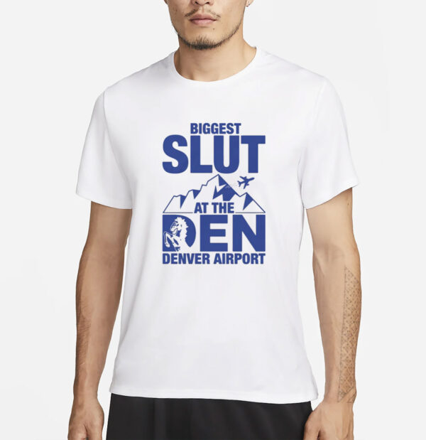 Biggest Slut at the Denver Airport T-Shirt