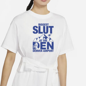 Biggest Slut at the Denver Airport T-Shirt