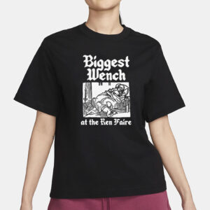 Biggest Wench At The Ren Faire T-Shirt