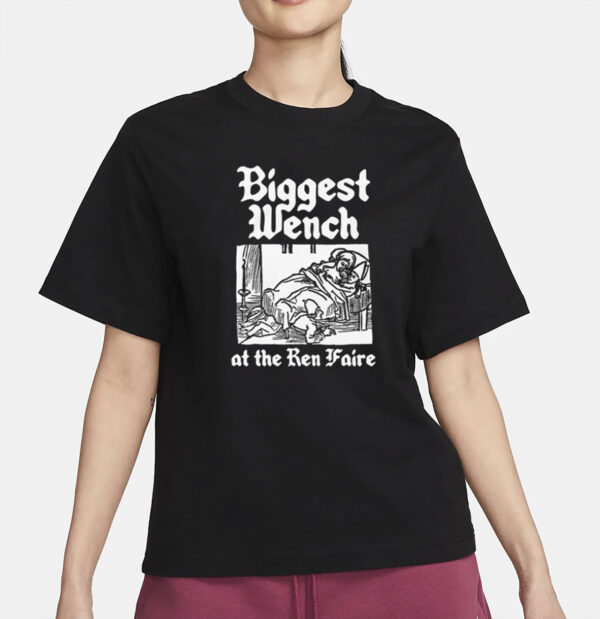 Biggest Wench At The Ren Faire T-Shirt