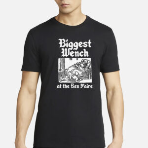 Biggest Wench At The Ren Faire T-Shirt