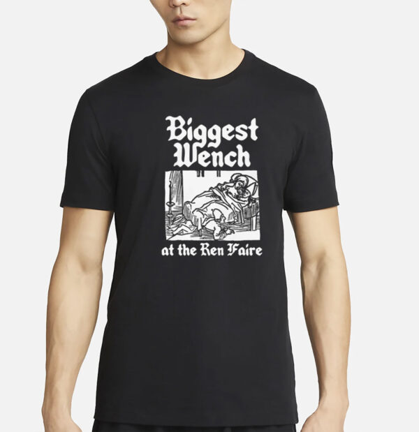 Biggest Wench At The Ren Faire T-Shirt