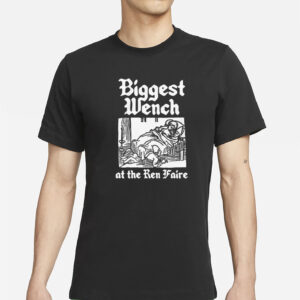 Biggest Wench At The Ren Faire T-Shirt